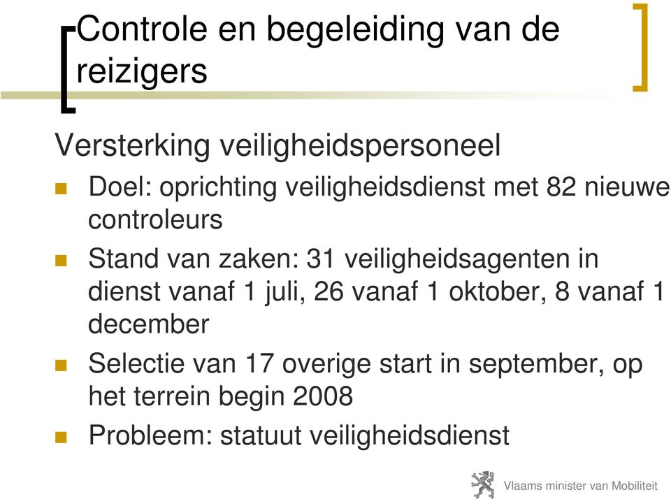 veiligheidsagenten in dienst vanaf 1 juli, 26 vanaf 1 oktober, 8 vanaf 1 december