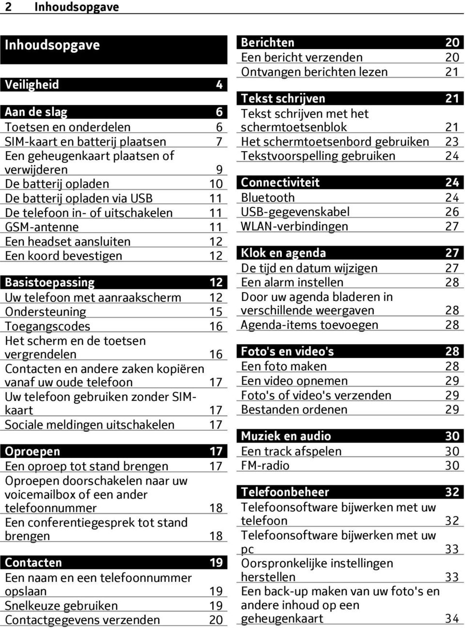 Toegangscodes 16 Het scherm en de toetsen vergrendelen 16 Contacten en andere zaken kopiëren vanaf uw oude telefoon 17 Uw telefoon gebruiken zonder SIMkaart 17 Sociale meldingen uitschakelen 17