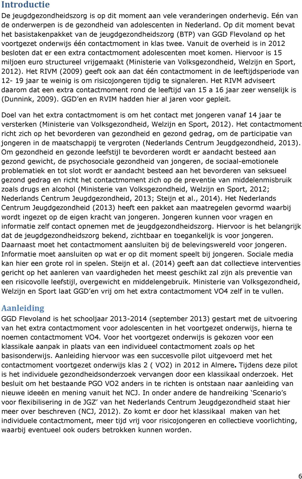 Vanuit de overheid is in 2012 besloten dat er een extra contactmoment adolescenten moet komen.