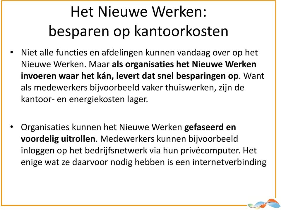 Want als medewerkers bijvoorbeeld vaker thuiswerken, zijn de kantoor- en energiekosten lager.