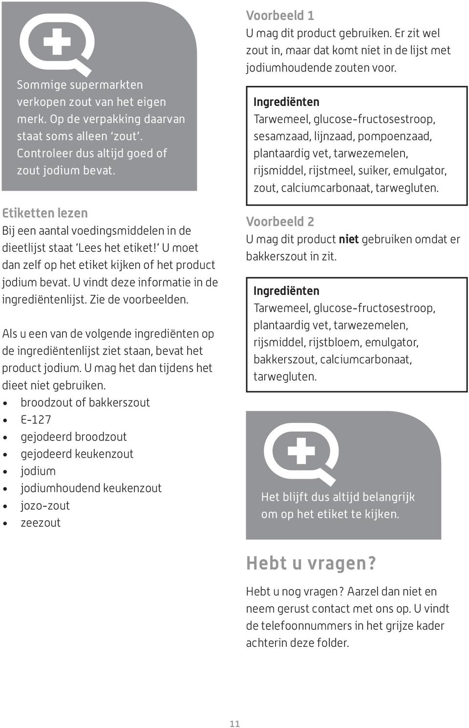 U vindt deze informatie in de ingrediëntenlijst. Zie de voorbeelden. Als u een van de volgende ingrediënten op de ingrediëntenlijst ziet staan, bevat het product jodium.