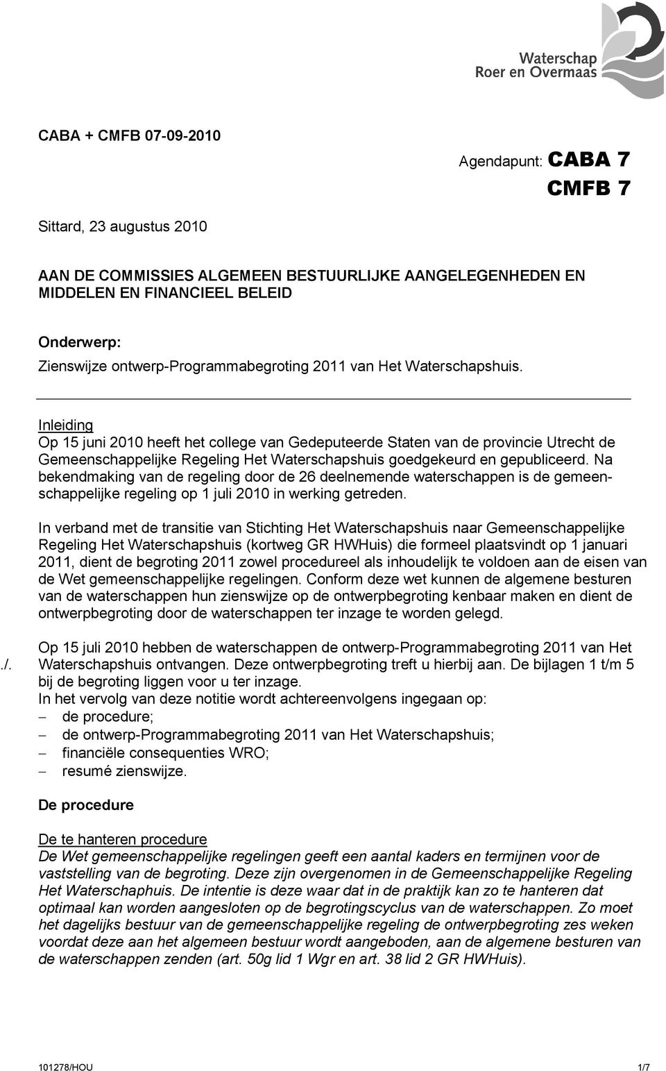 Inleiding Op 15 juni 2010 heeft het college van Gedeputeerde Staten van de provincie Utrecht de Gemeenschappelijke Regeling Het Waterschapshuis goedgekeurd en gepubliceerd.