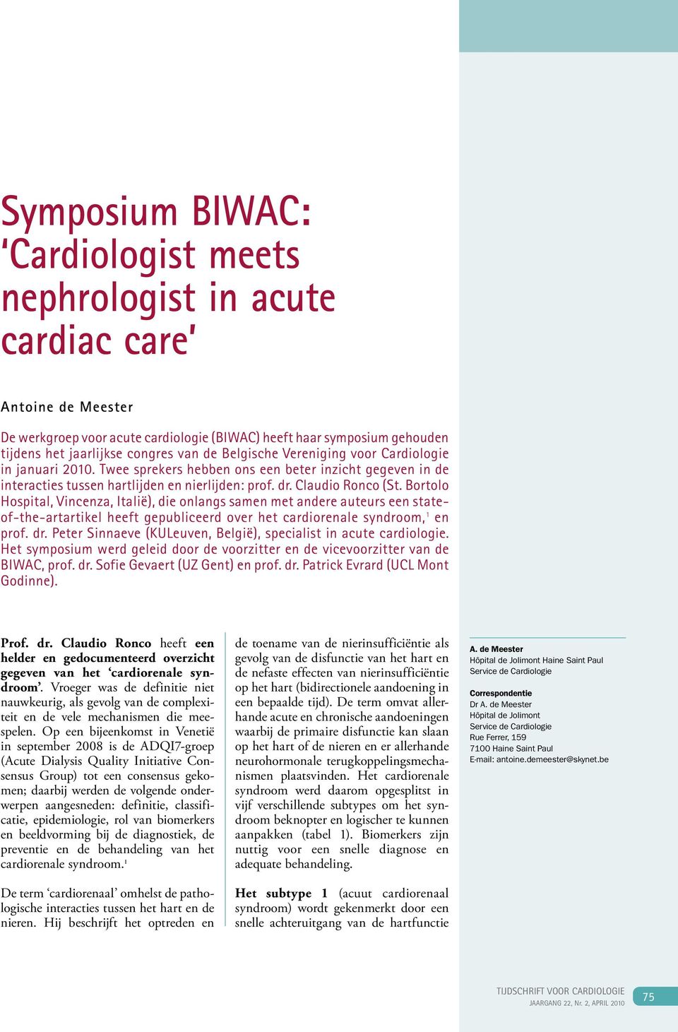 Bortolo Hospital, Vincenza, Italië), die onlangs samen met andere auteurs een stateof-the-artartikel heeft gepubliceerd over het cardiorenale syndroom, 1 en prof. dr.