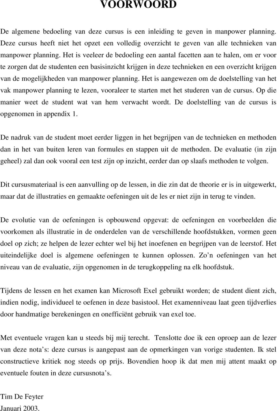 He is aangewezen om de doelselling van he vak manpower planning e lezen, vooraleer e saren me he suderen van de cursus. Op die manier wee de suden wa van hem verwach word.