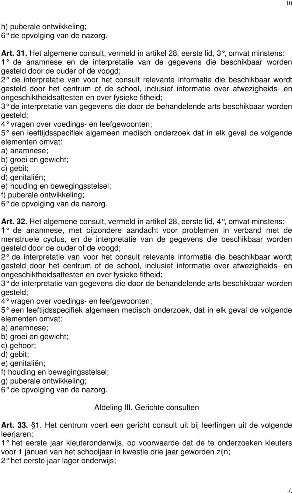 interpretatie van voor het consult relevante informatie die beschikbaar wordt gesteld door het centrum of de school, inclusief informatie over afwezigheids- en ongeschiktheidsattesten en over fysieke