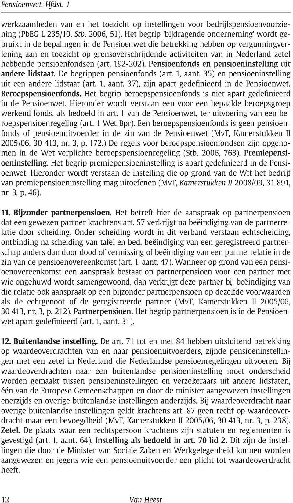 Nederland zetel hebbende pensioenfondsen (art. 192-202). Pensioenfonds en pensioeninstelling uit andere lidstaat. De begrippen pensioenfonds (art. 1, aant.