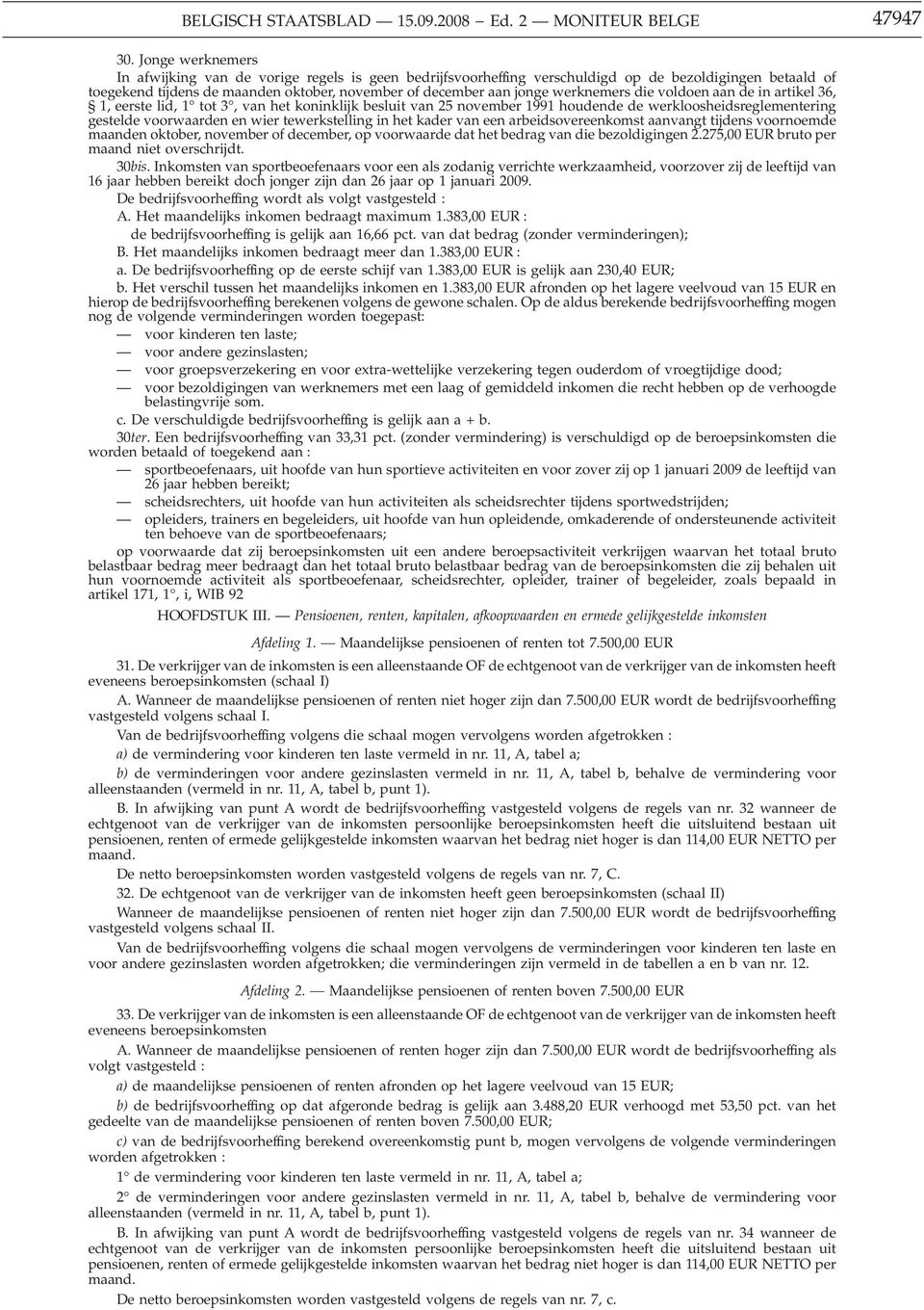 werknemers die voldoen aan de in artikel 36, 1, eerste lid, 1 tot 3, van het koninklijk besluit van 25 november 1991 houdende de werkloosheidsreglementering gestelde voorwaarden en wier