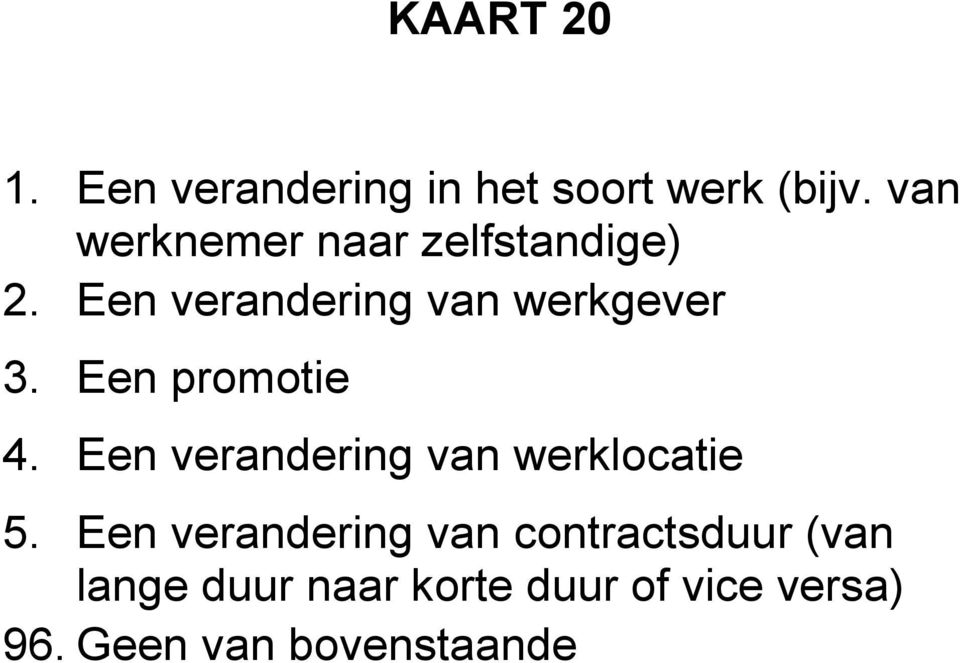 Een promotie 4. Een verandering van werklocatie 5.