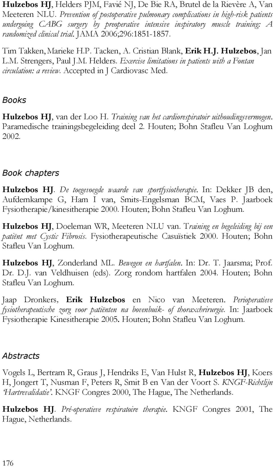 JAMA 2006;296:1851-1857. Tim Takken, Marieke H.P. Tacken, A. Cristian Blank, Erik H.J. Hulzebos, Jan L.M. Strengers, Paul J.M. Helders.