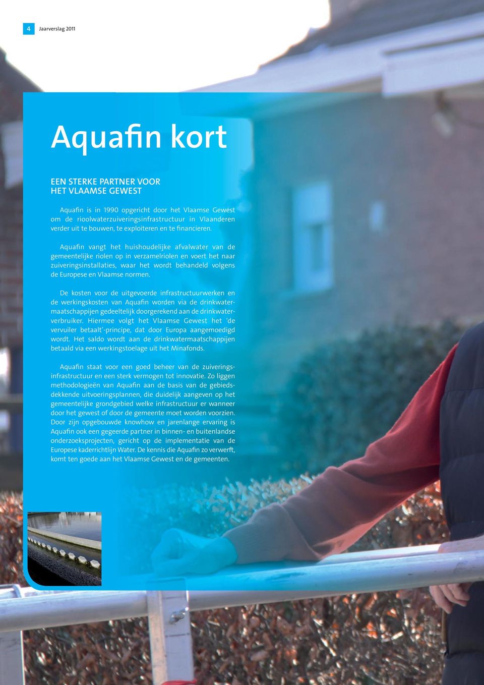 Aquafi vagt het huishoudelijke afvalwater va de gemeetelijke riole op i verzamelriole e voert het aar zuiverigsistallaties, waar het wordt behadeld volges de Europese e Vlaamse orme.