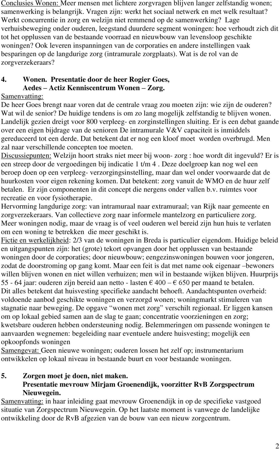 Lage verhuisbeweging onder ouderen, leegstand duurdere segment woningen: hoe verhoudt zich dit tot het opplussen van de bestaande voorraad en nieuwbouw van levensloop geschikte woningen?