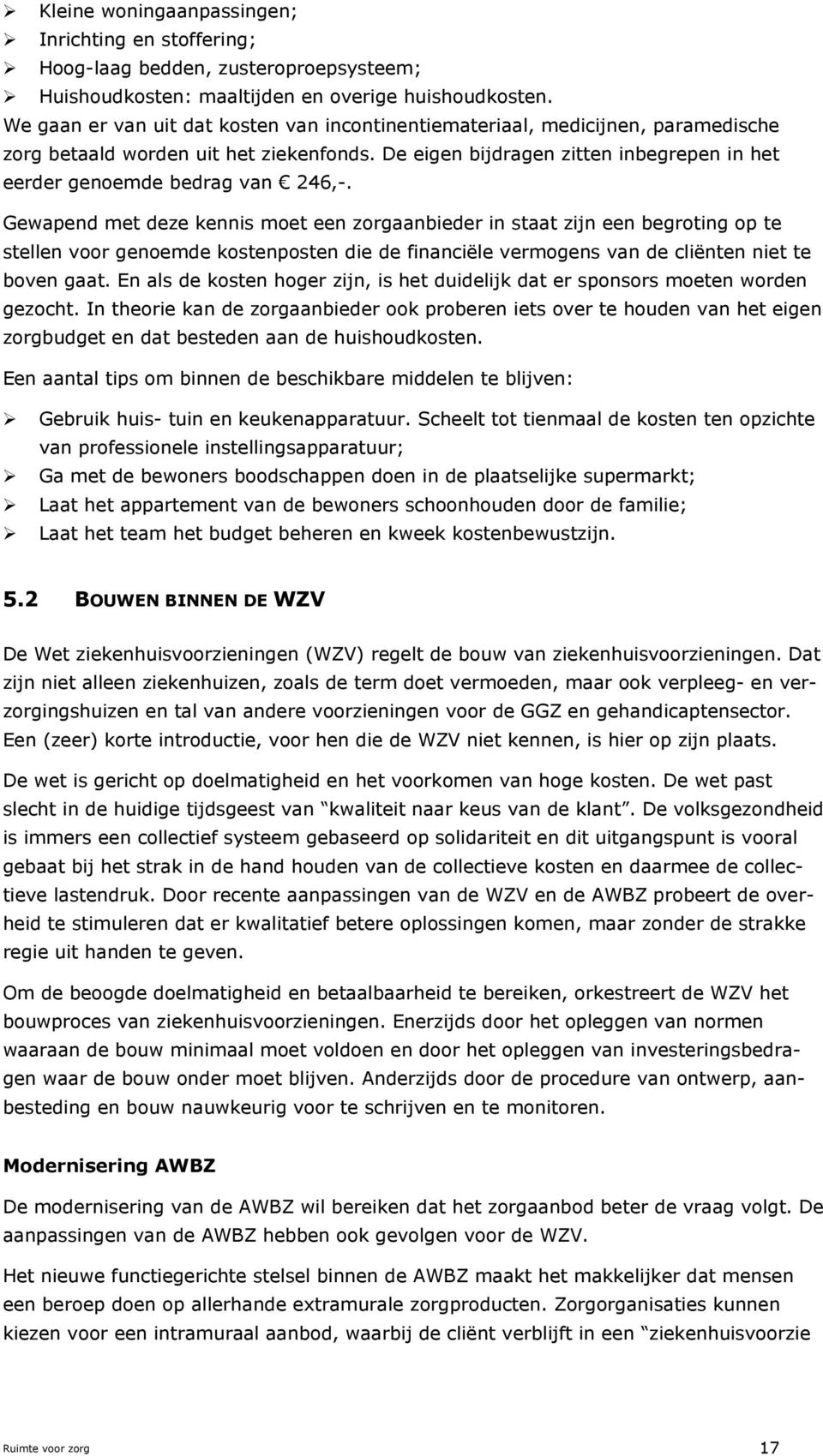 De eigen bijdragen zitten inbegrepen in het eerder genoemde bedrag van 246,-.