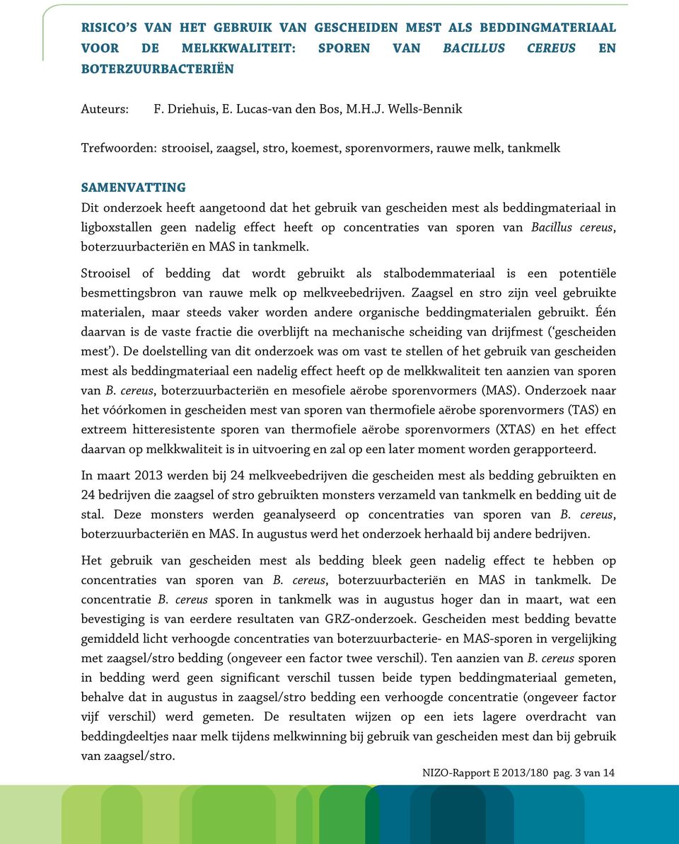 in ligboxstallen geen nadelig effect heeft op concentraties van sporen van Bacillus cereus, boterzuurbacteriën en MAS in tankmelk.