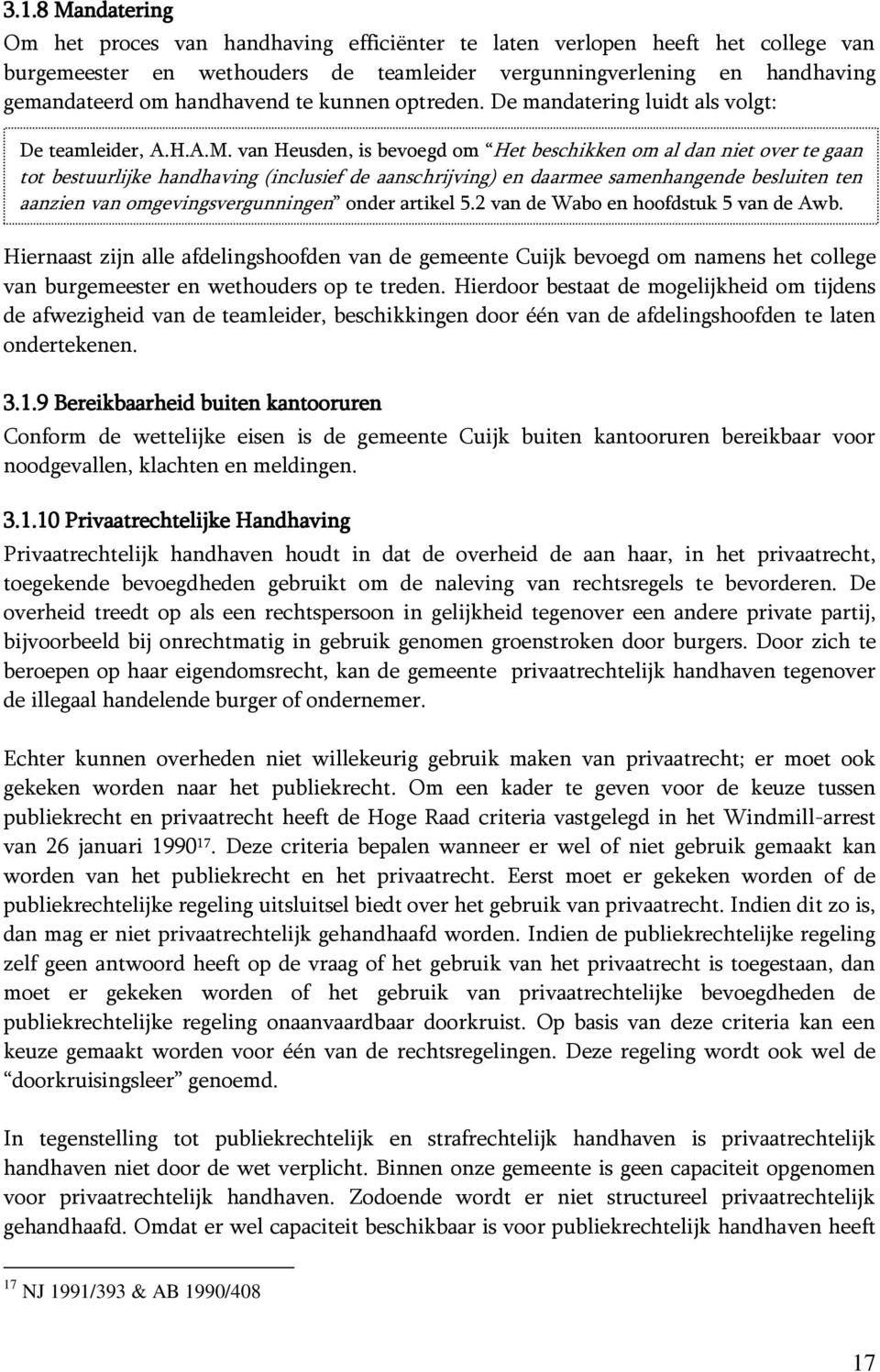 van Heusden, is bevoegd om Het beschikken om al dan niet over te gaan tot bestuurlijke handhaving (inclusief de aanschrijving) en daarmee samenhangende besluiten ten aanzien van omgevingsvergunningen