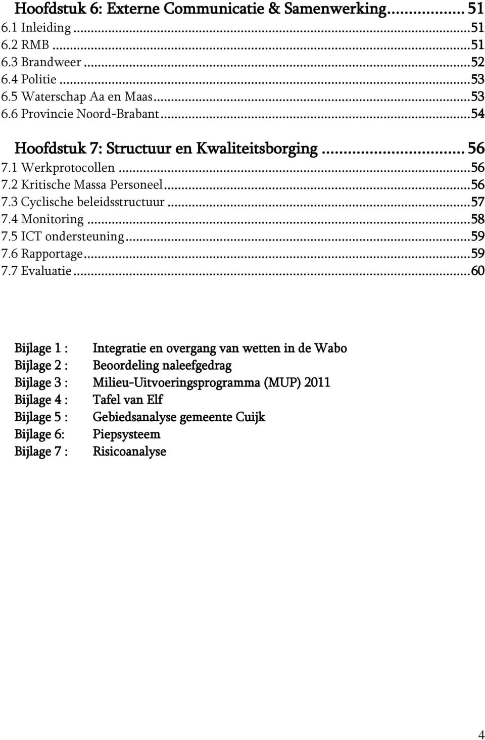 .. 58 7.5 ICT ondersteuning... 59 7.6 Rapportage... 59 7.7 Evaluatie.