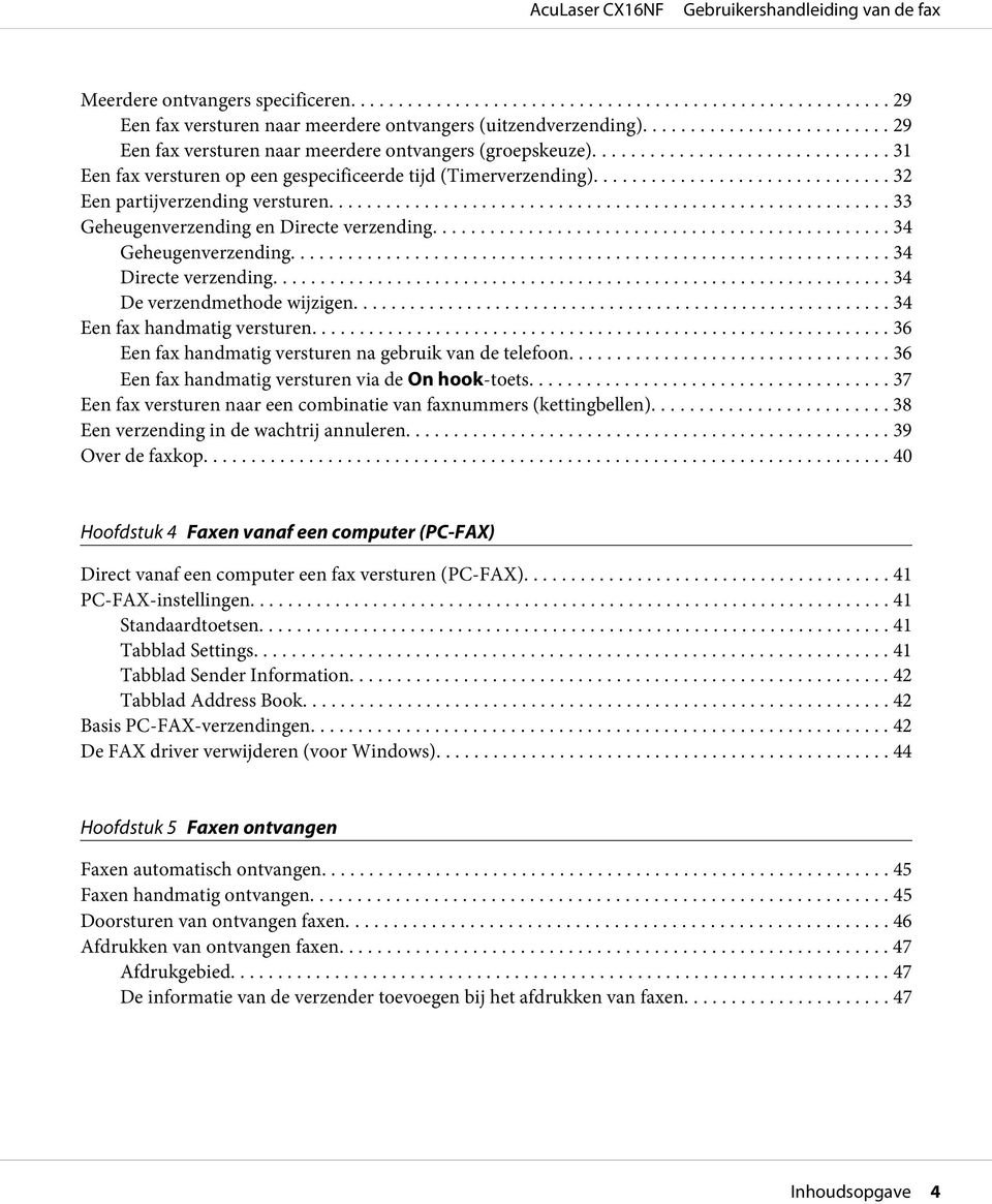 .. 34 Directe verzending... 34 De verzendmethode wijzigen... 34 Een fax handmatig versturen... 36 Een fax handmatig versturen na gebruik van de telefoon.