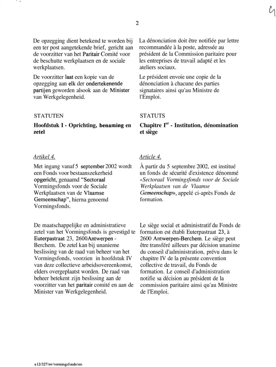 La dénonciation doit être notifiée par lettre recommandée à la poste, adressée au président de la Commission paritaire pour les entreprises de travail adapté et les ateliers sociaux.