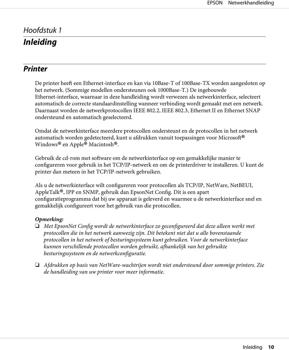 netwerk. Daarnaast worden de netwerkprotocollen IEEE 802.2, IEEE 802.3, Ethernet II en Ethernet SNAP ondersteund en automatisch geselecteerd.