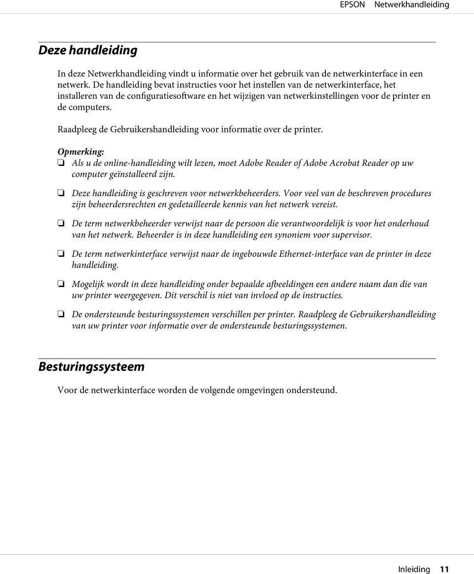 Raadpleeg de Gebruikershandleiding voor informatie over de printer. Als u de online-handleiding wilt lezen, moet Adobe Reader of Adobe Acrobat Reader op uw computer geïnstalleerd zijn.