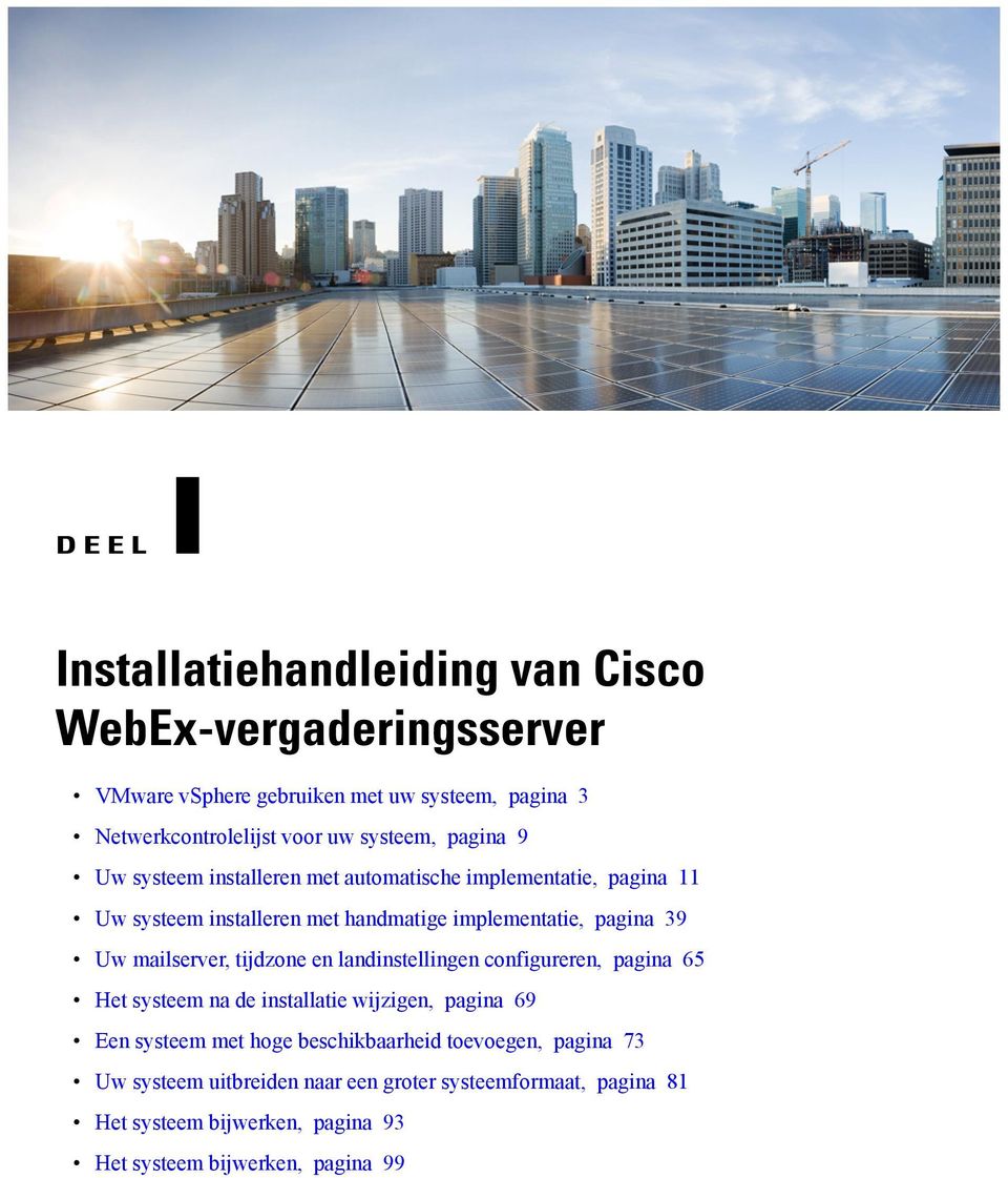 mailserver, tijdzone en landinstellingen configureren, pagina 65 Het systeem na de installatie wijzigen, pagina 69 Een systeem met hoge