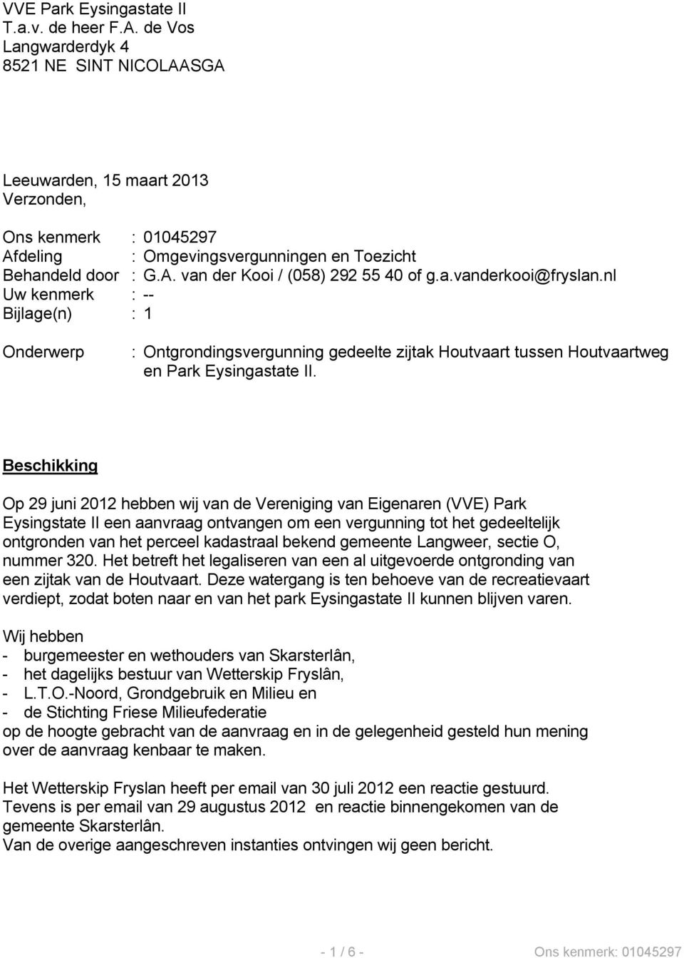 a.vanderkooi@fryslan.nl Uw kenmerk : -- Bijlage(n) : 1 Onderwerp : Ontgrondingsvergunning gedeelte zijtak Houtvaart tussen Houtvaartweg en Park Eysingastate II.