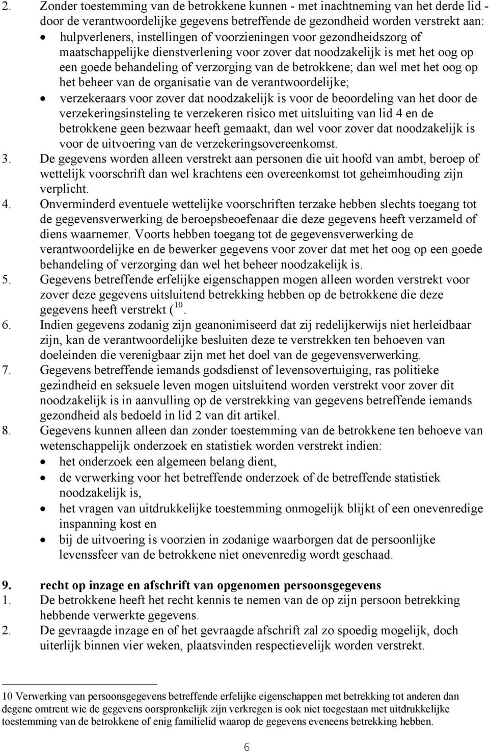 beheer van de organisatie van de verantwoordelijke; verzekeraars voor zover dat noodzakelijk is voor de beoordeling van het door de verzekeringsinsteling te verzekeren risico met uitsluiting van lid