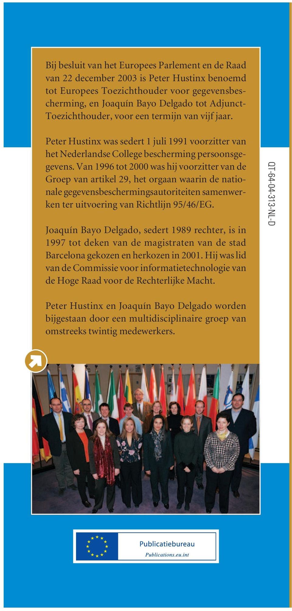 Van 1996 tot 2000 was hij voorzitter van de Groep van artikel 29, het orgaan waarin de nationale gegevensbeschermingsautoriteiten samenwerken ter uitvoering van Richtlijn 95/46/EG.