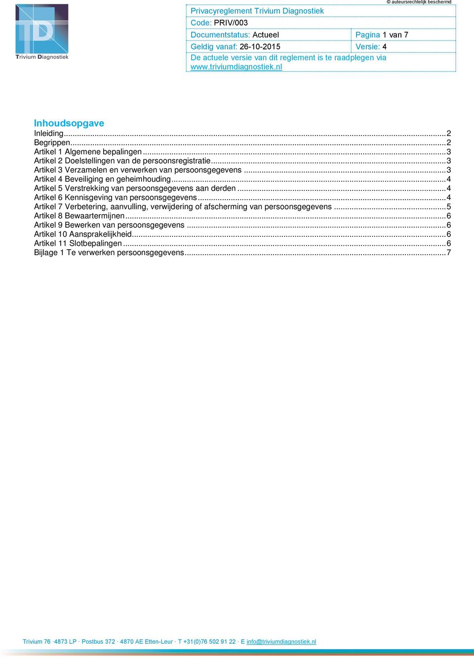 .. 4 Artikel 5 Verstrekking van persoonsgegevens aan derden... 4 Artikel 6 Kennisgeving van persoonsgegevens.