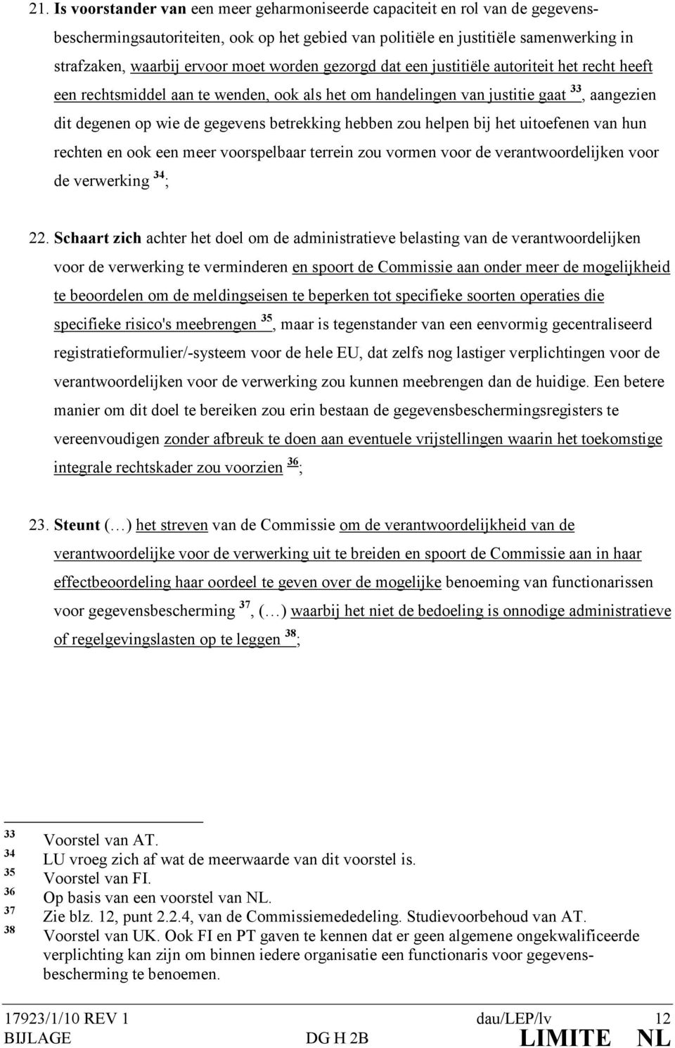 hebben zou helpen bij het uitoefenen van hun rechten en ook een meer voorspelbaar terrein zou vormen voor de verantwoordelijken voor de verwerking 34 ; 22.