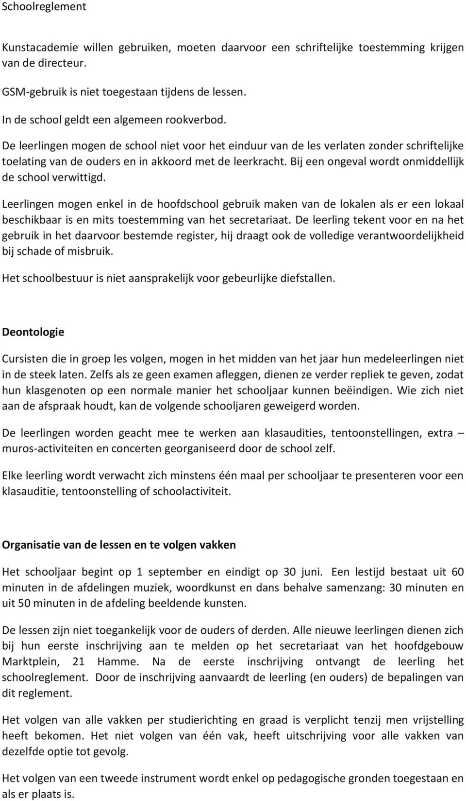 Bij een ongeval wordt onmiddellijk de school verwittigd.