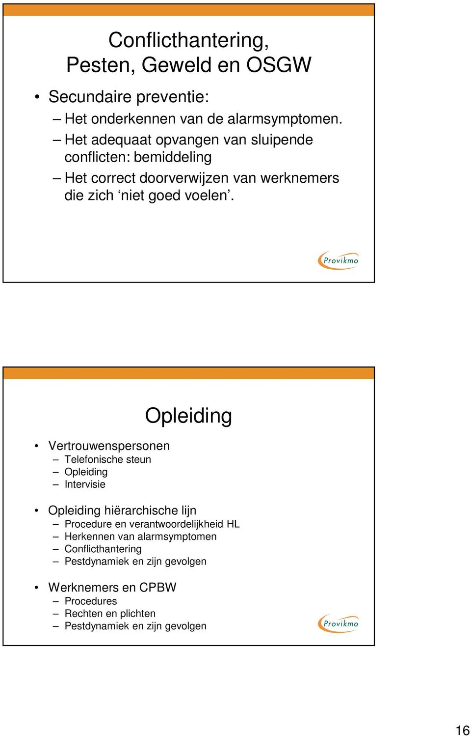 Vertrouwenspersonen Telefonische steun Opleiding Intervisie Opleiding Opleiding hiërarchische lijn Procedure en