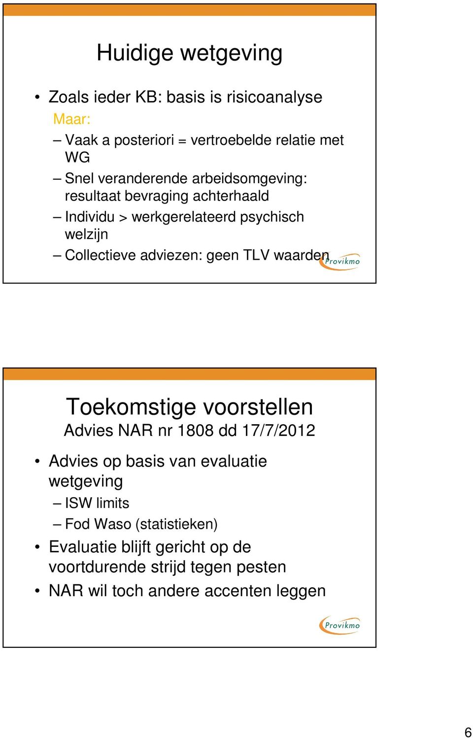 adviezen: geen TLV waarden Toekomstige voorstellen Advies NAR nr 1808 dd 17/7/2012 Advies op basis van evaluatie wetgeving