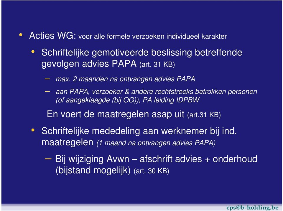 2 maanden na ontvangen advies PAPA aan PAPA, verzoeker & andere rechtstreeks betrokken personen (of aangeklaagde (bij OG)), PA