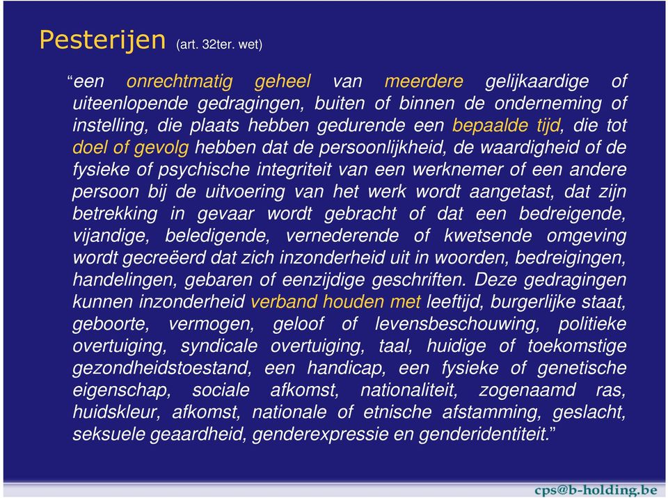 gevolg hebben dat de persoonlijkheid, de waardigheid of de fysieke of psychische integriteit van een werknemer of een andere persoon bij de uitvoering van het werk wordt aangetast, dat zijn