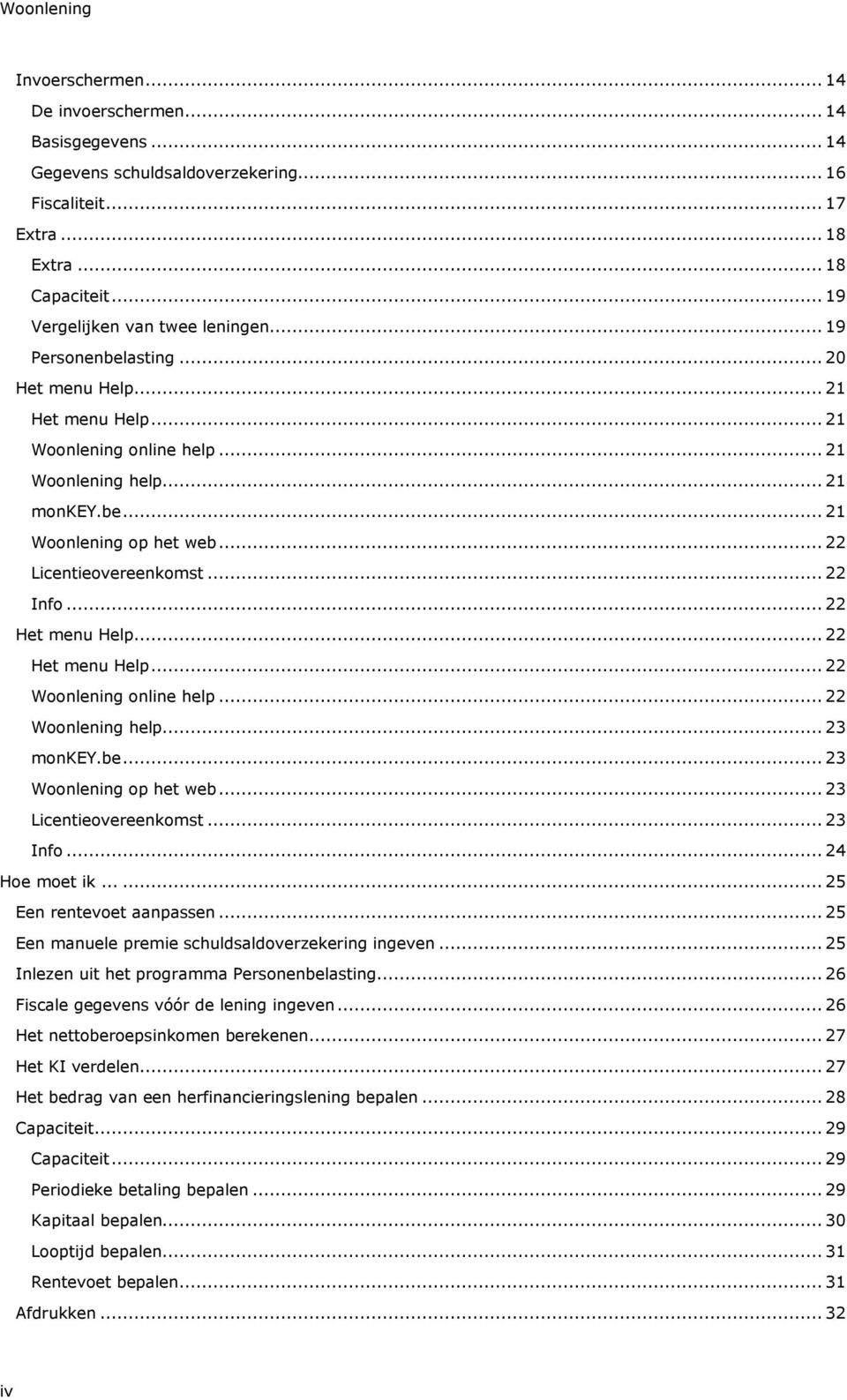 .. 22 Licentieovereenkomst... 22 Info... 22 Het menu Help... 22 Het menu Help... 22 Woonlening online help... 22 Woonlening help... 23 monkey.be... 23 Woonlening op het web... 23 Licentieovereenkomst.