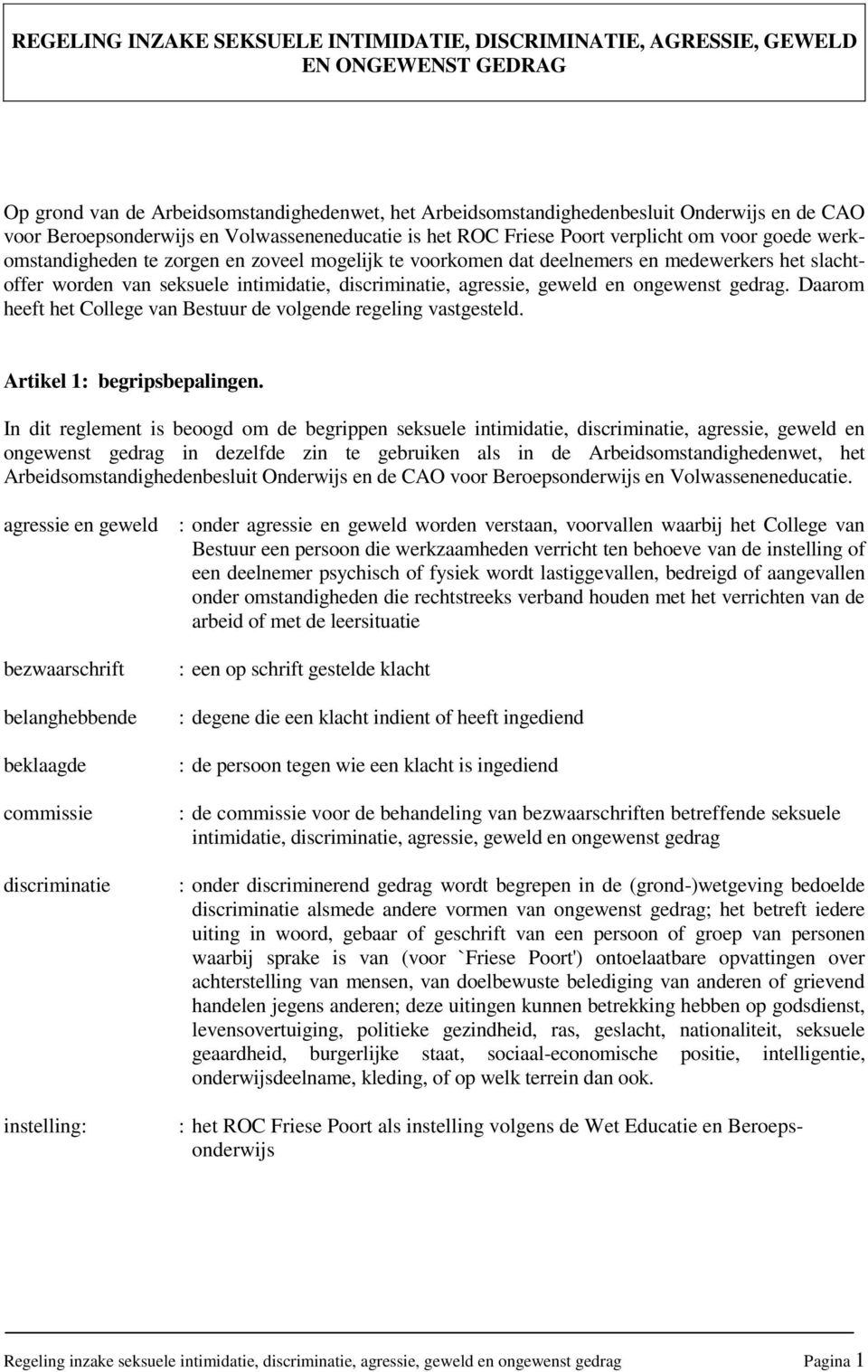 worden van seksuele intimidatie, discriminatie, agressie, geweld en ongewenst gedrag. Daarom heeft het College van Bestuur de volgende regeling vastgesteld. Artikel 1: begripsbepalingen.