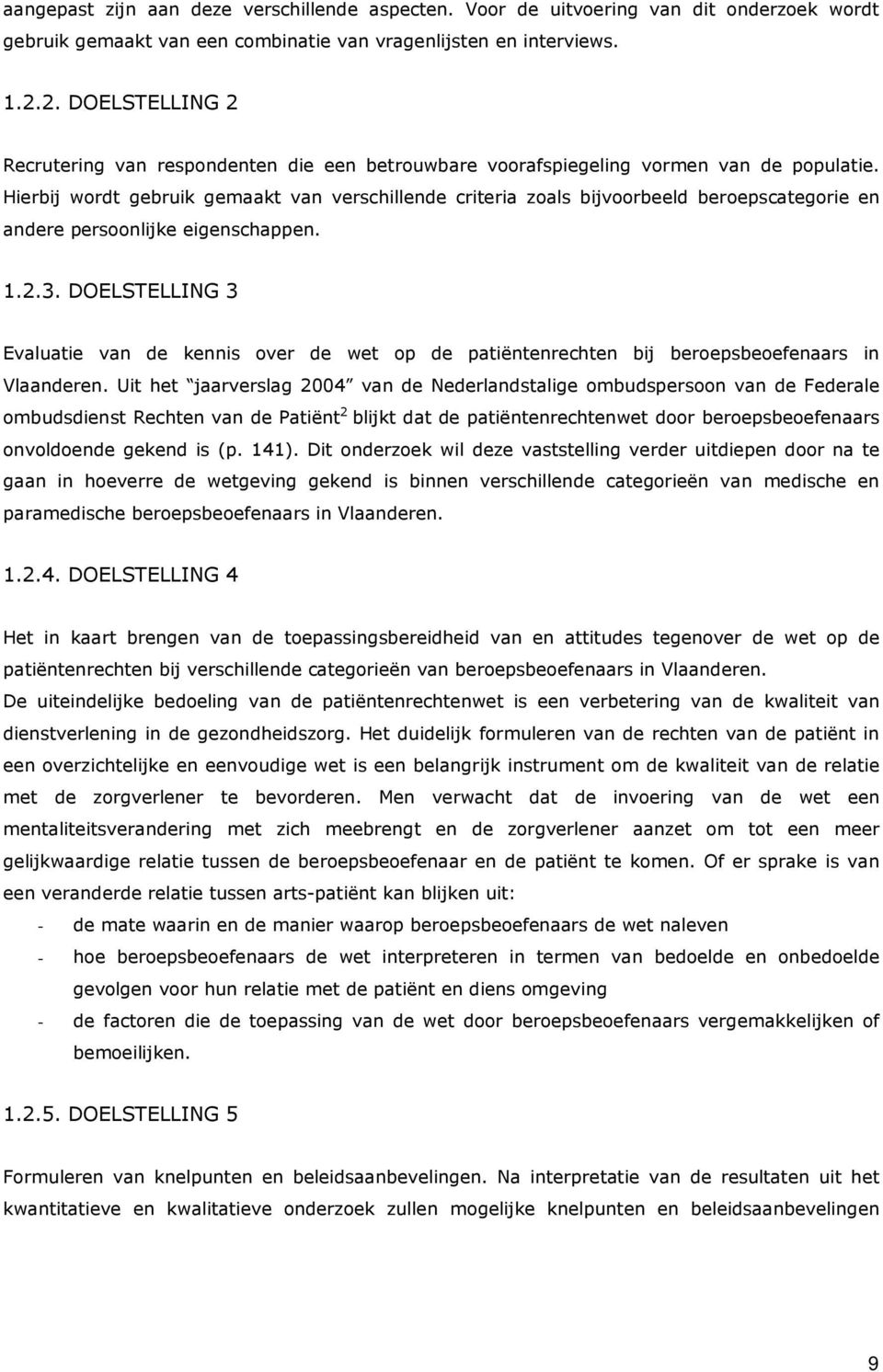 Hierbij wordt gebruik gemaakt van verschillende criteria zoals bijvoorbeeld beroepscategorie en andere persoonlijke eigenschappen. 1.2.3.