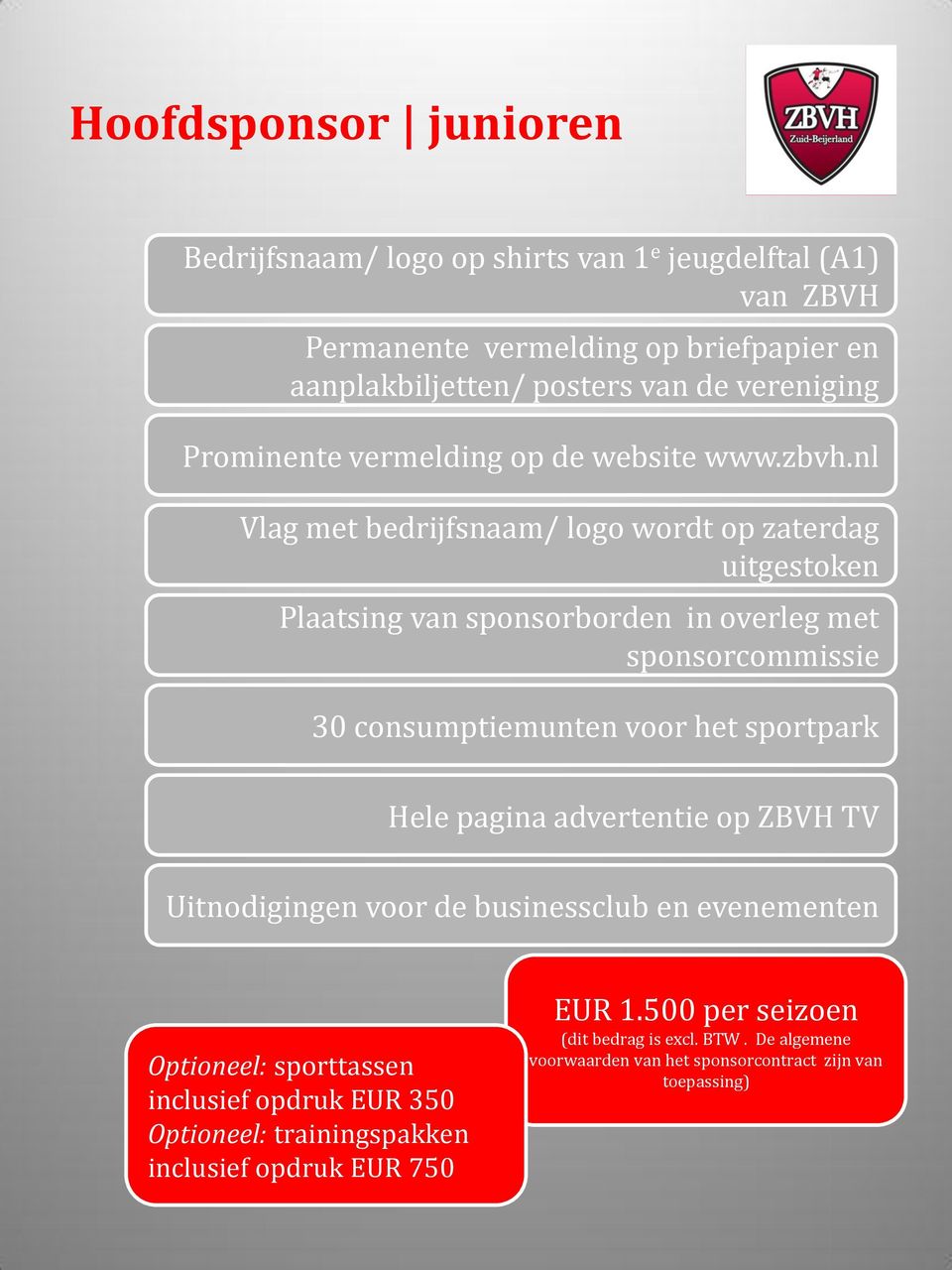 nl Vlag met bedrijfsnaam/ logo wordt op zaterdag uitgestoken Plaatsing van sponsorborden in overleg met sponsorcommissie 30