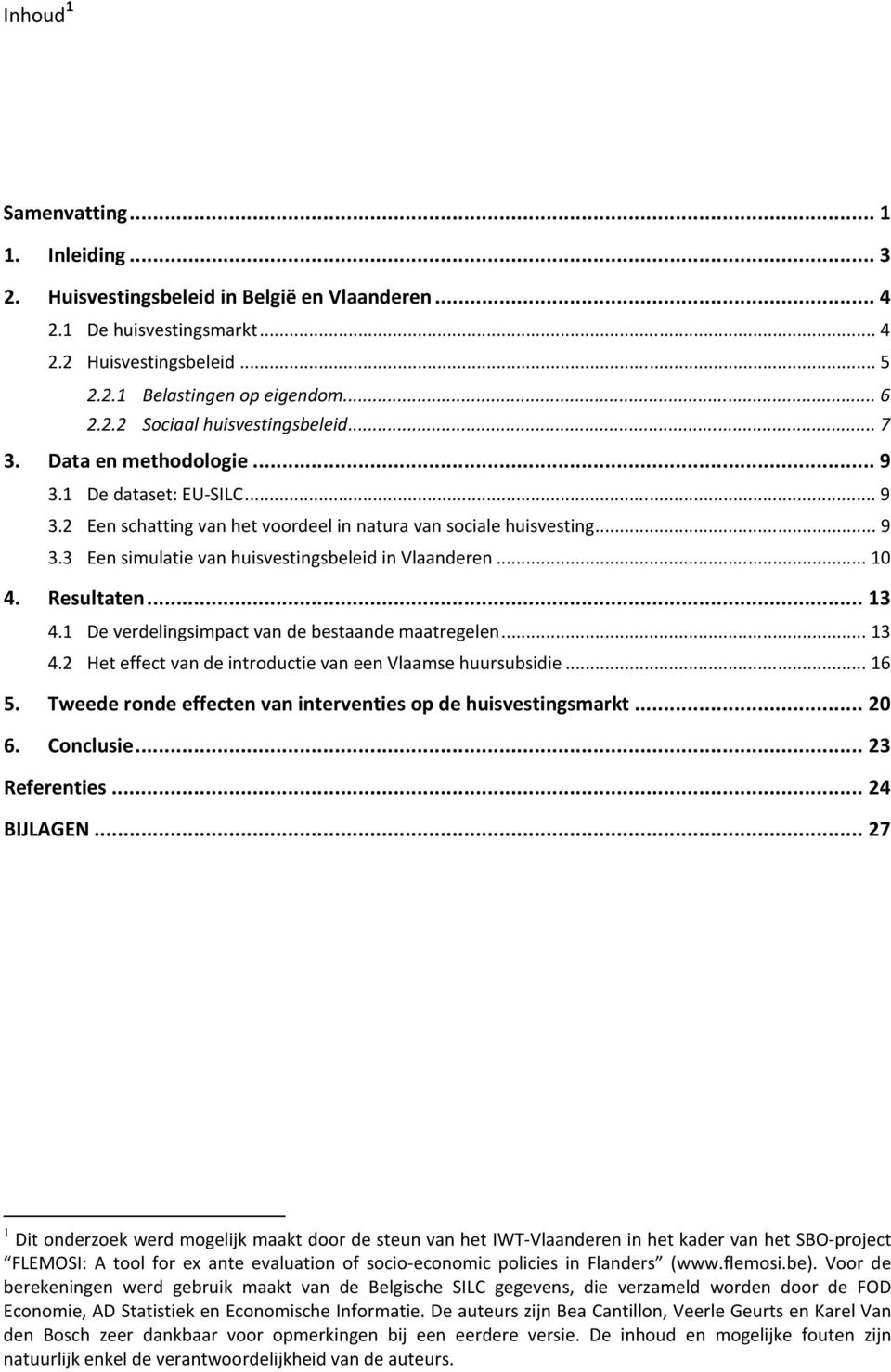 Resultaten... 13 4.1 De verdelingsimpact van de bestaande maatregelen... 13 4.2 Het effect van de introductie van een Vlaamse huursubsidie... 16 5.