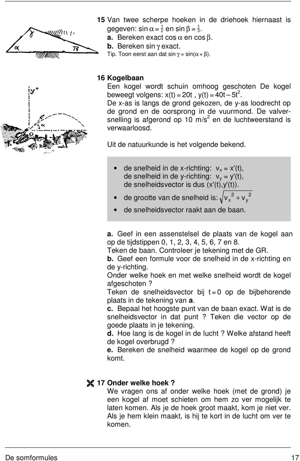 De valversnelling is afgerond op 0 m/s en de luchtweerstand is verwaarloosd. Uit de natuurkunde is het volgende bekend.