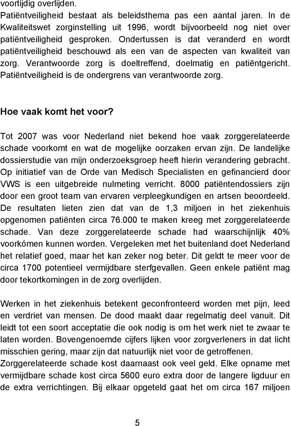 Patiëntveiligheid is de ondergrens van verantwoorde zorg. Hoe vaak komt het voor?