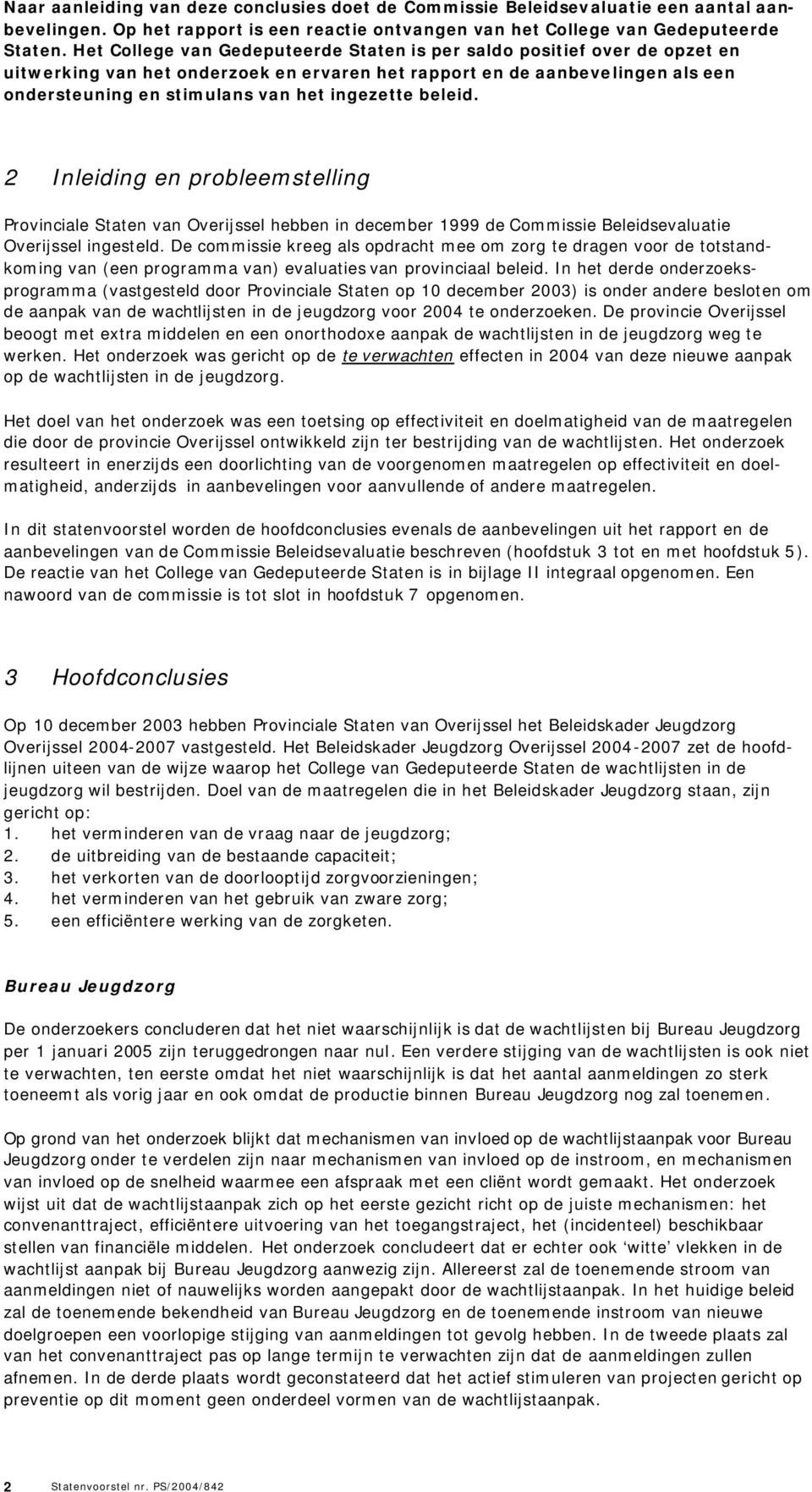 beleid. 2 Inleiding en probleemstelling Provinciale Staten van Overijssel hebben in december 1999 de Commissie Beleidsevaluatie Overijssel ingesteld.