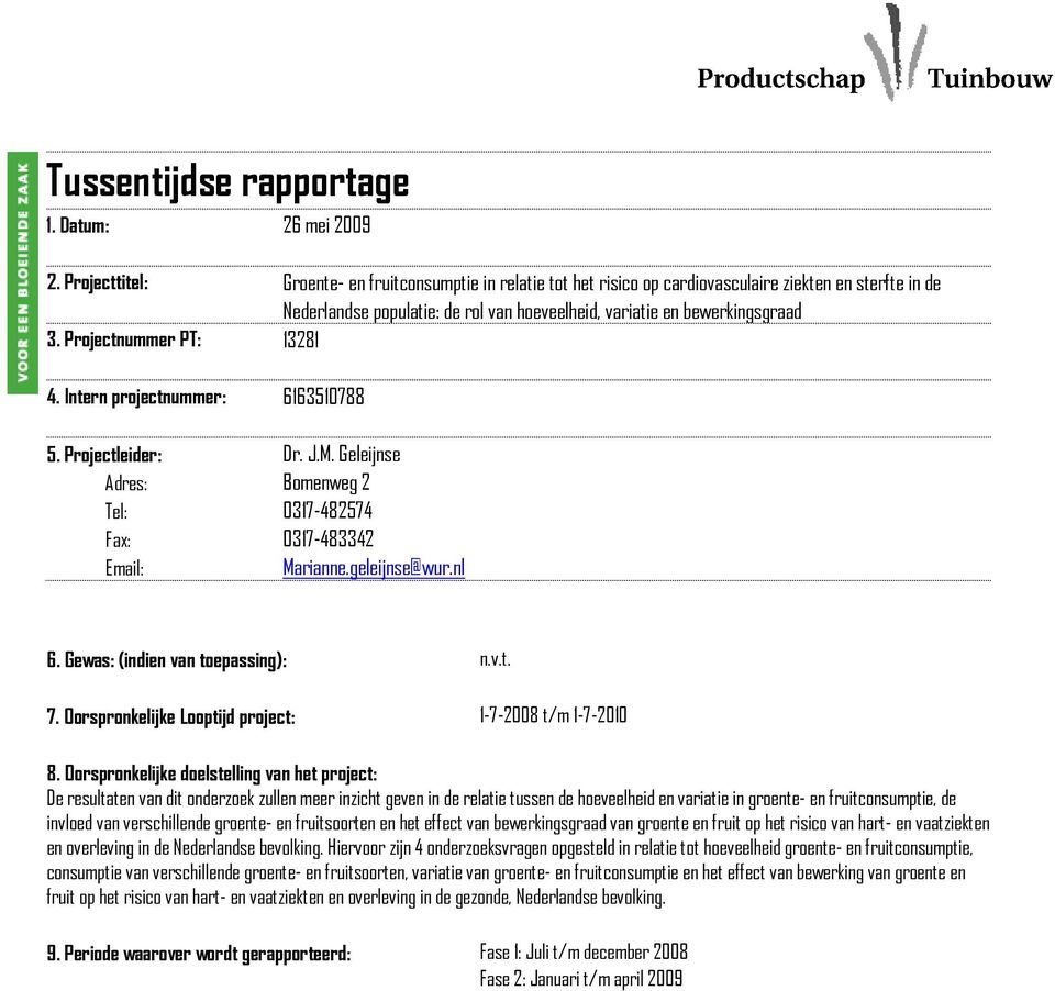 Projectnummer PT: 13281 4. Intern projectnummer: 6163510788 5. Projectleider: Dr. J.M. Geleijnse Adres: Bomenweg 2 Tel: 0317-482574 Fax: 0317-483342 Email: Marianne.geleijnse@wur.nl 6.