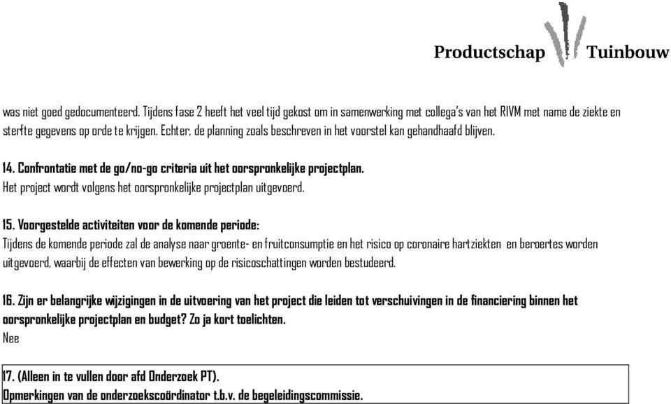 Het project wordt volgens het oorspronkelijke projectplan uitgevoerd. 15.