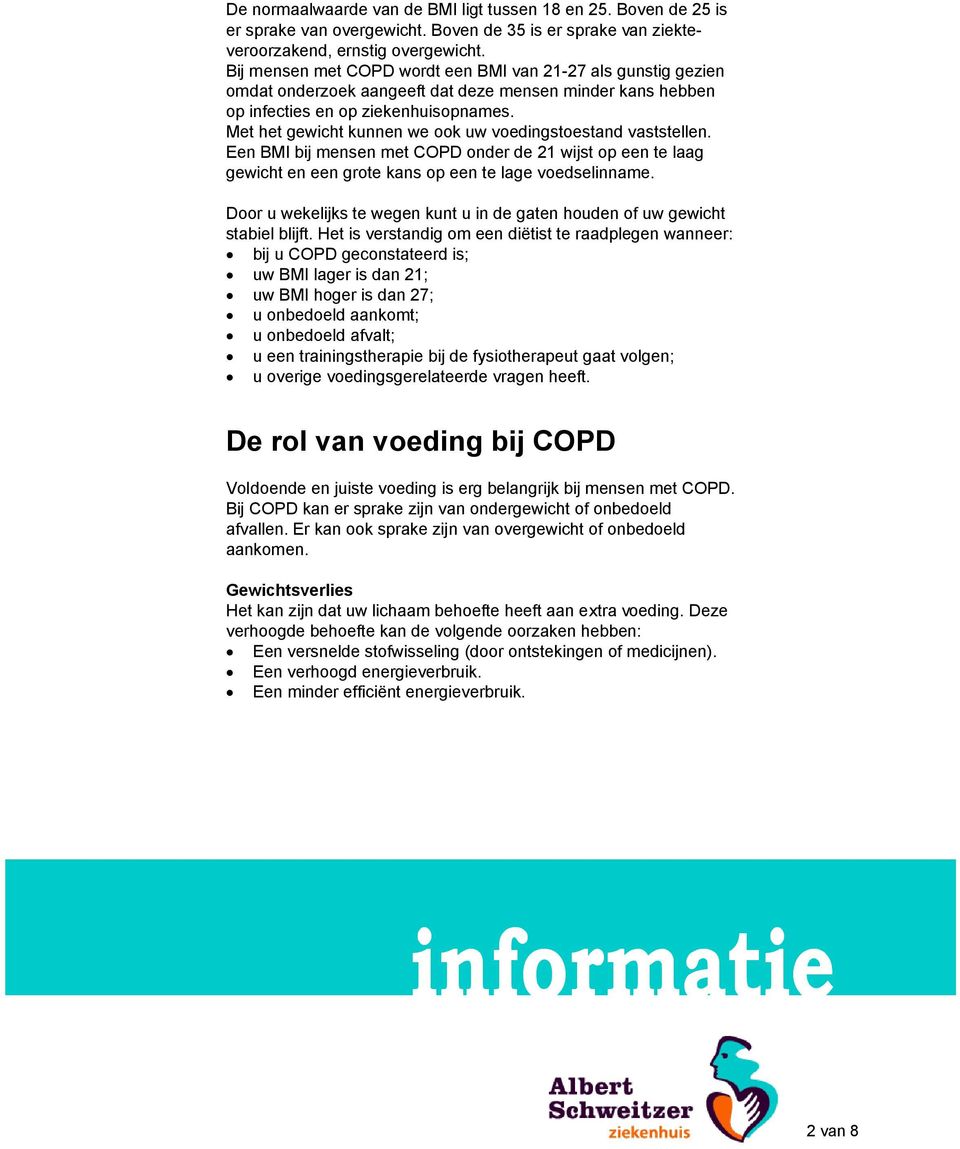 Met het gewicht kunnen we ook uw voedingstoestand vaststellen. Een BMI bij mensen met COPD onder de 21 wijst op een te laag gewicht en een grote kans op een te lage voedselinname.