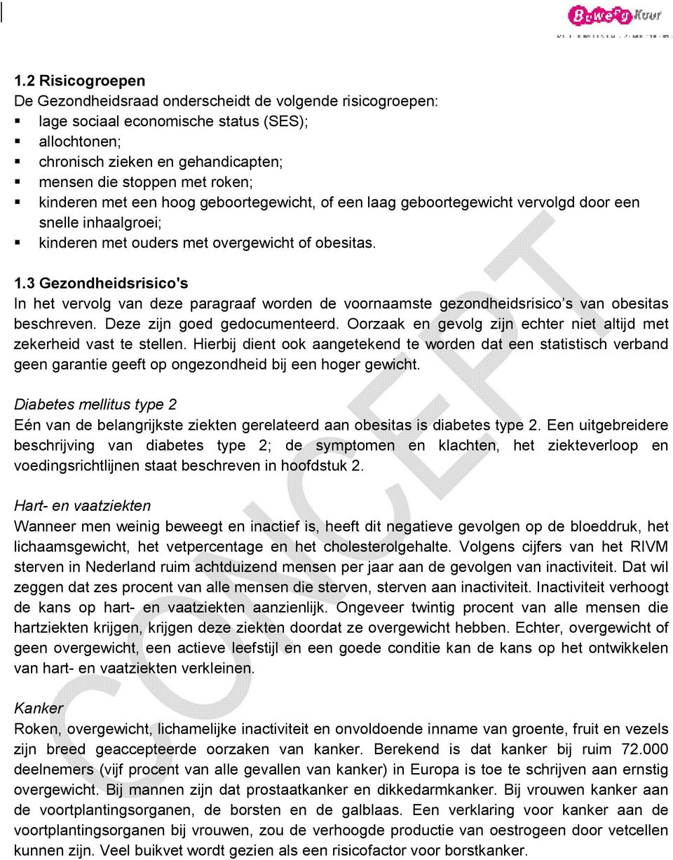 3 Gezondheidsrisico's In het vervolg van deze paragraaf worden de voornaamste gezondheidsrisico s van obesitas beschreven. Deze zijn goed gedocumenteerd.