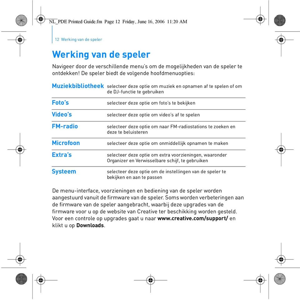 Systeem selecteer deze optie om foto s te bekijken selecteer deze optie om video s af te spelen selecteer deze optie om naar FM-radiostations te zoeken en deze te beluisteren selecteer deze optie om