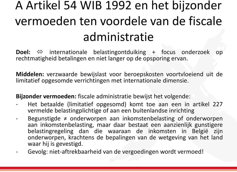 Bijzonder vermoeden: fiscale administratie bewijst het volgende: - Het betaalde (limitatief opgesomd) komt toe aan een in artikel 227 vermelde belastingplichtige of aan een buitenlandse inrichting -