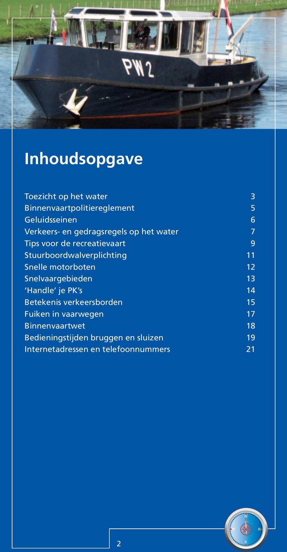 motorboten 12 Snelvaargebieden 13 Handle je PK s 14 Betekenis verkeersborden 15 Fuiken in