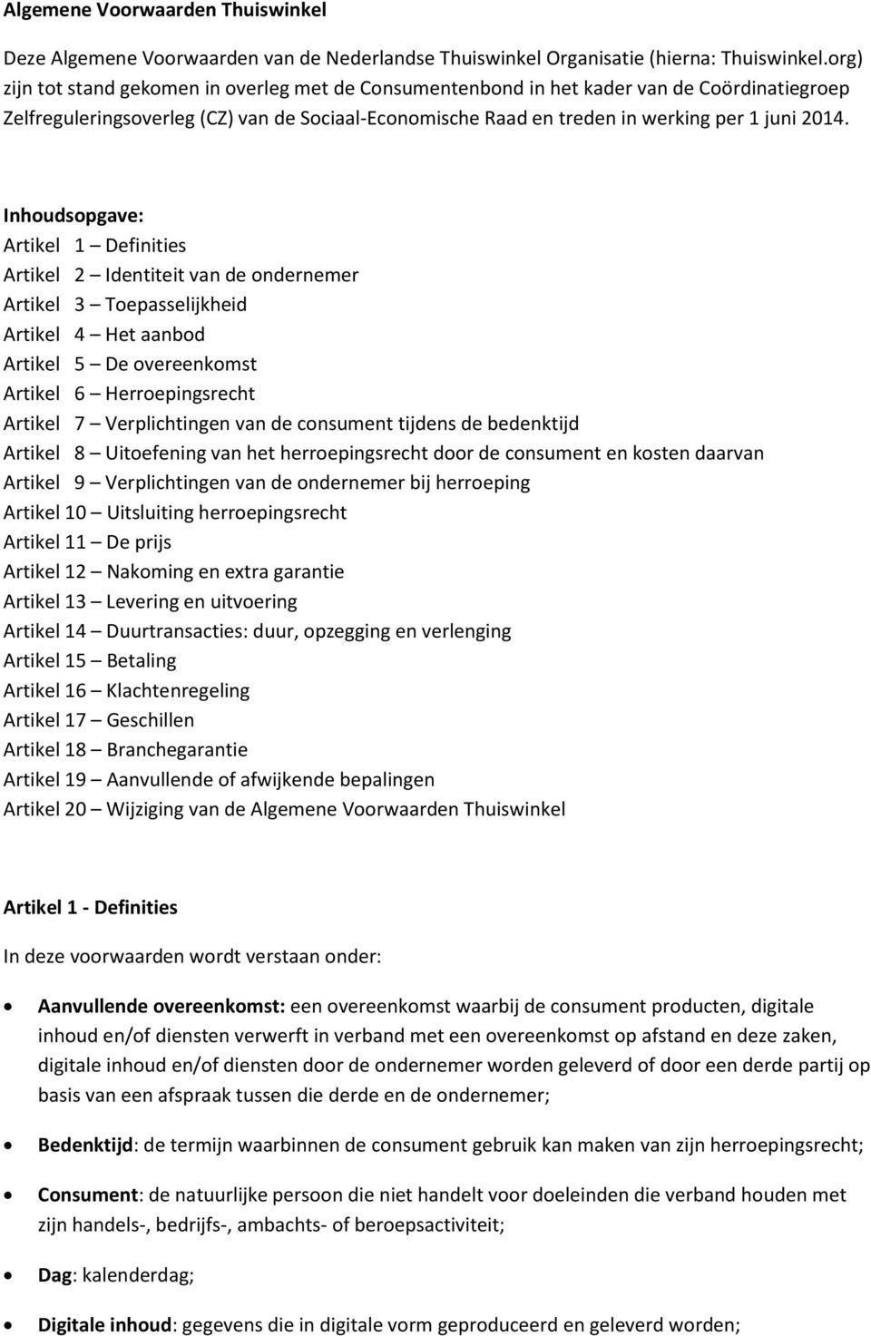 Inhoudsopgave: Artikel 1 Definities Artikel 2 Identiteit van de ondernemer Artikel 3 Toepasselijkheid Artikel 4 Het aanbod Artikel 5 De overeenkomst Artikel 6 Herroepingsrecht Artikel 7